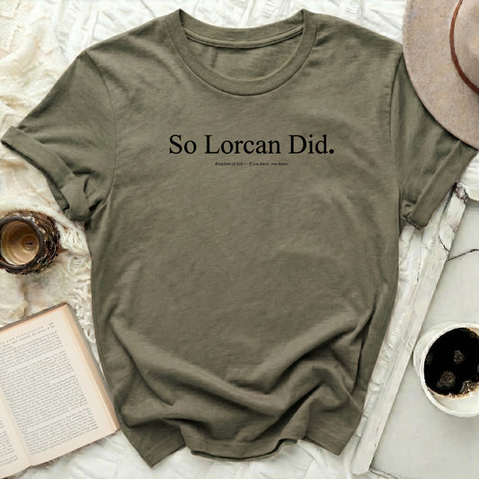 Olive green t-shirt with "So Lorcan Did." text, Kingdom of Ash.