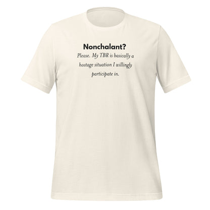 Nonchalant? My TBR is Basically a Hostage Situation Shirt