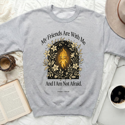 Grey crewneck sweatshirt with "My Friends Are With Me And I Am Not Afraid." text and fire-like graphic.