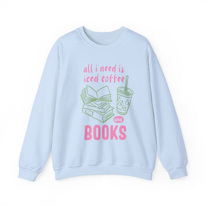 All I Need Is Iced Coffee And Books Sweatshirt