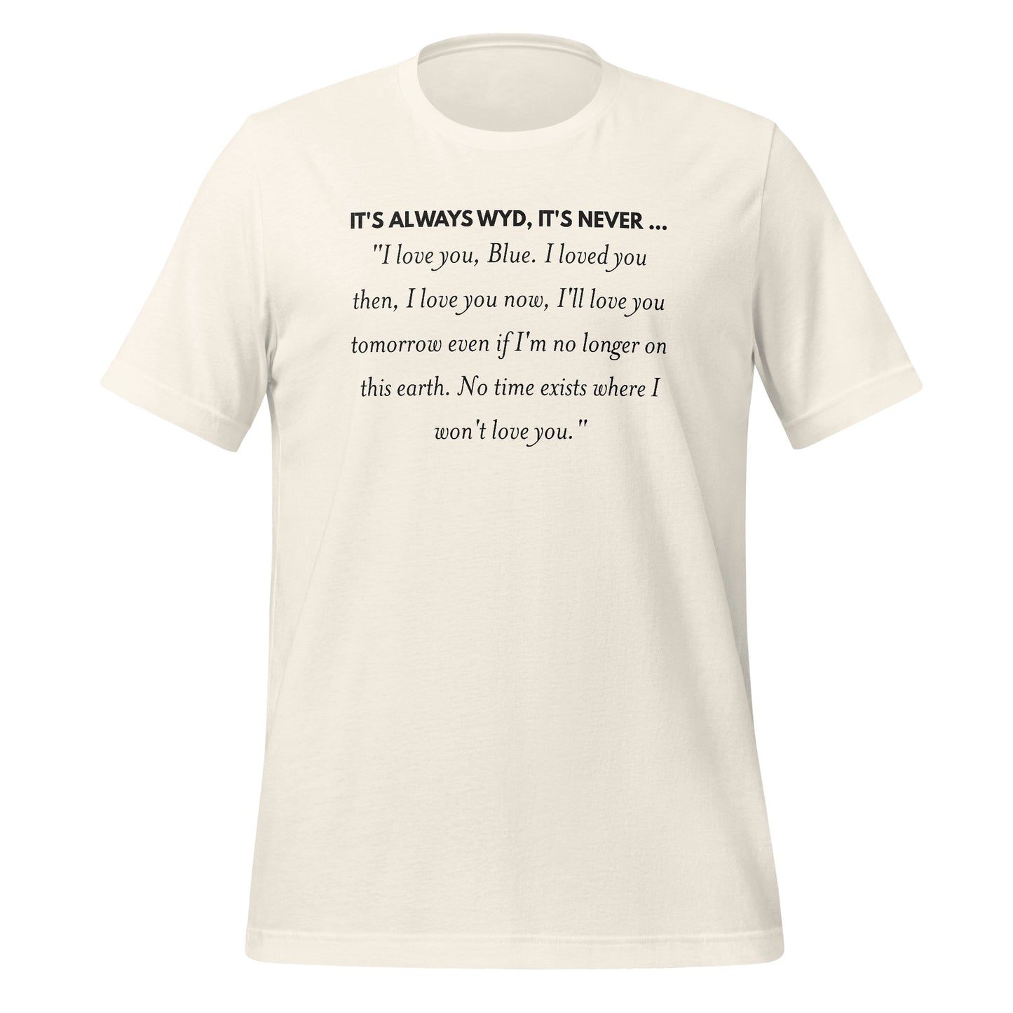 IT'S ALWAYS WYD IT'S NEVER I LOVE YOU Quote T-Shirt