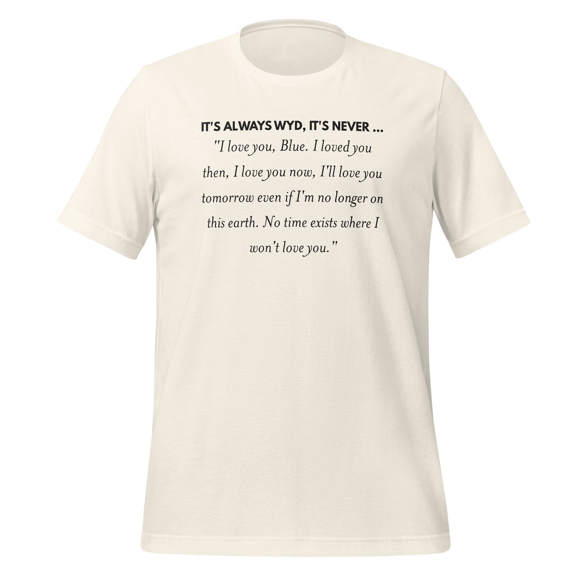 IT'S ALWAYS WYD IT'S NEVER I LOVE YOU Quote T-Shirt