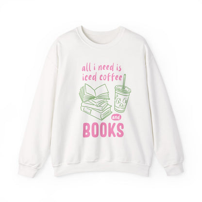 All I Need Is Iced Coffee And Books Sweatshirt