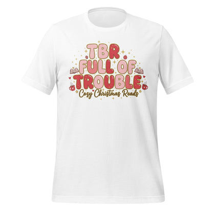 TBR Full Of Trouble Cozy Christmas Reads t-shirt
