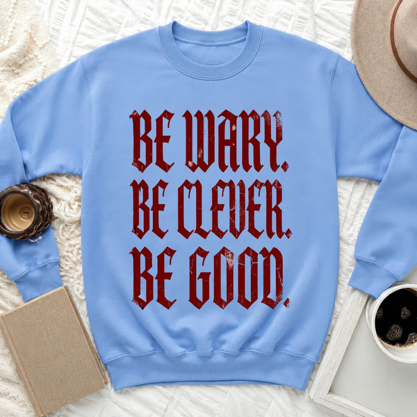 Be Wary Be Clever Be Good Statement Sweatshirt in Carolina Blue