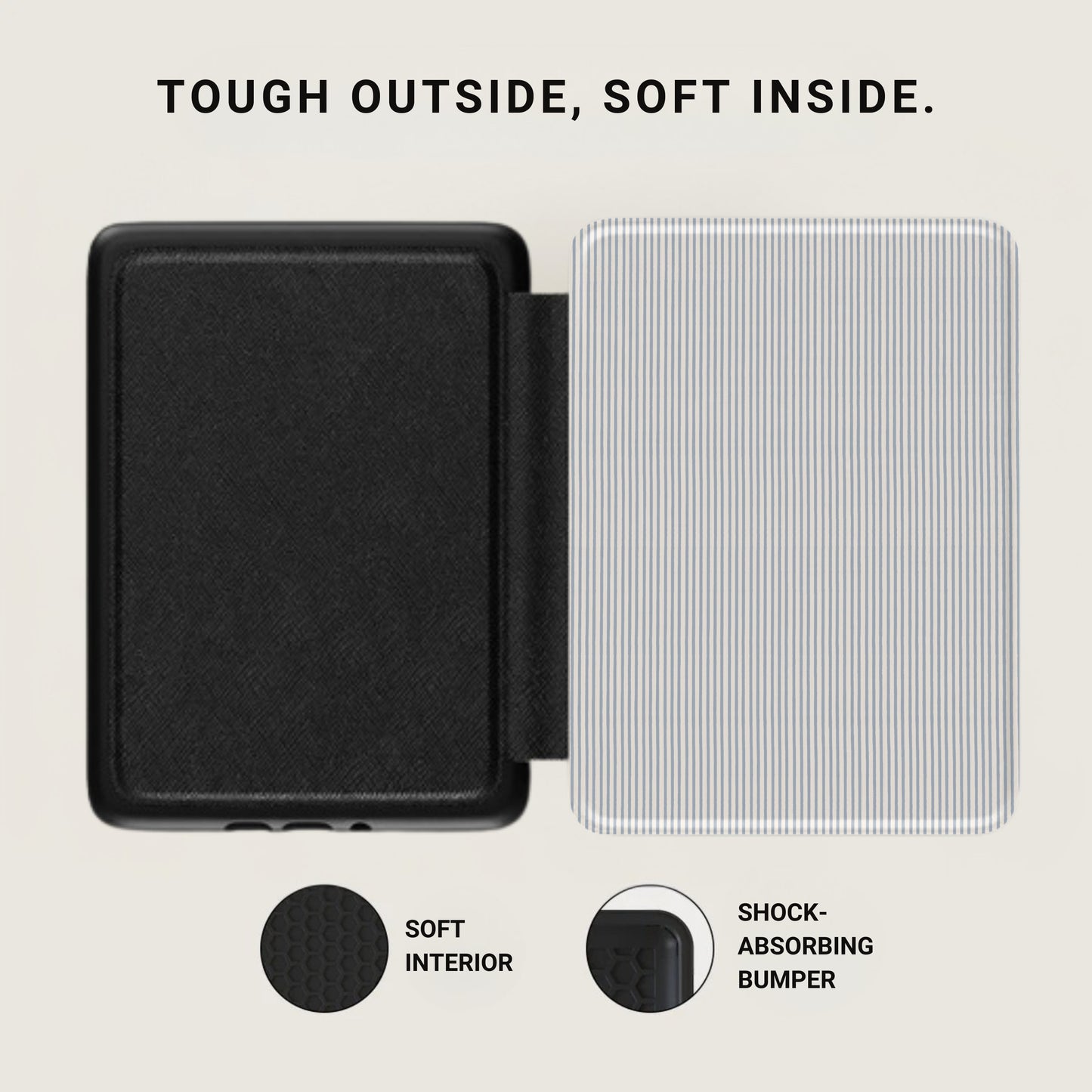 Tough Outside Soft Inside Case with Shock-Absorbing Bumper