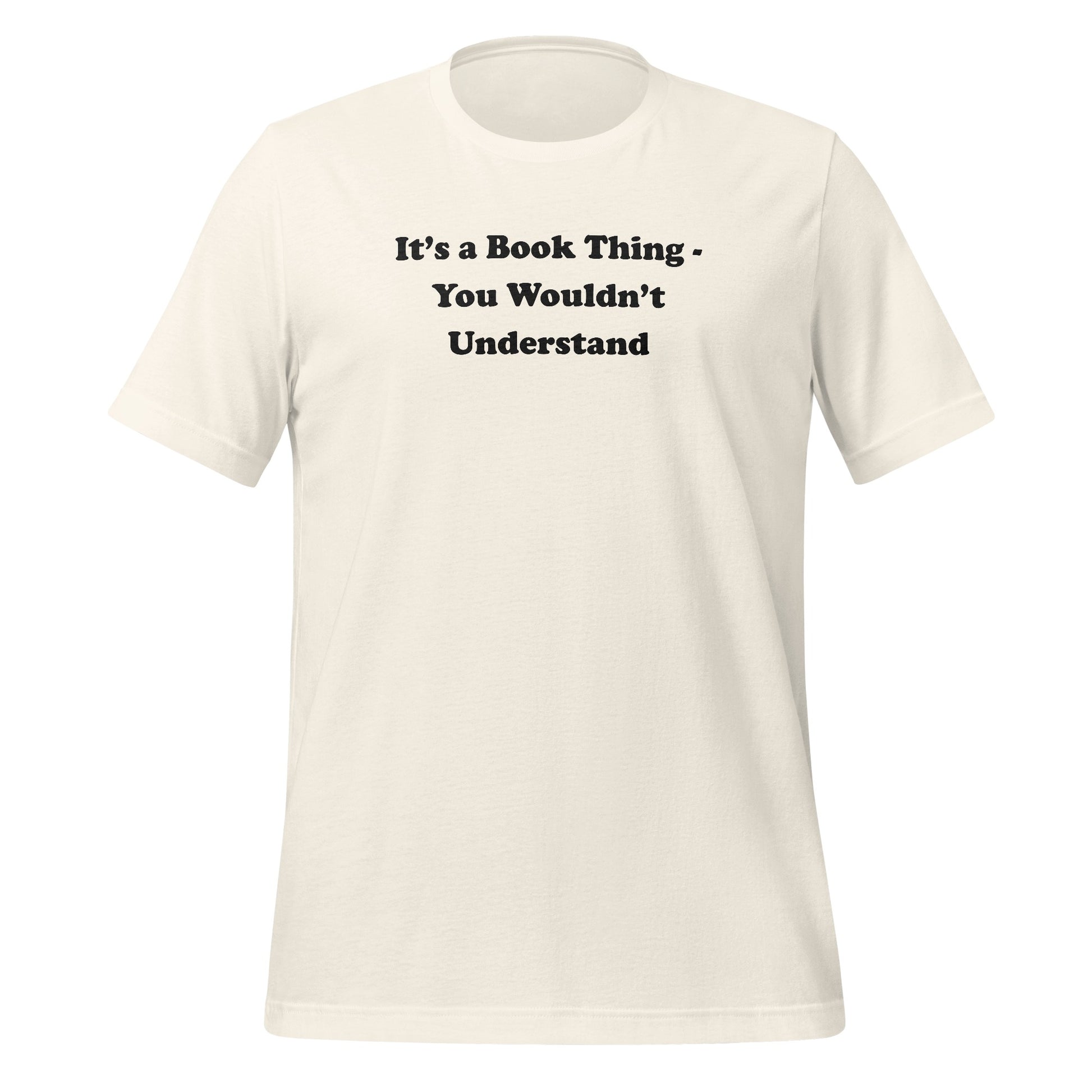 It's a Book Thing - You Wouldn't Understand T-Shirt