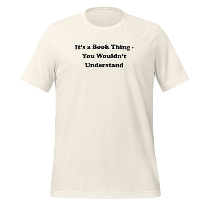 It's a Book Thing - You Wouldn't Understand T-Shirt