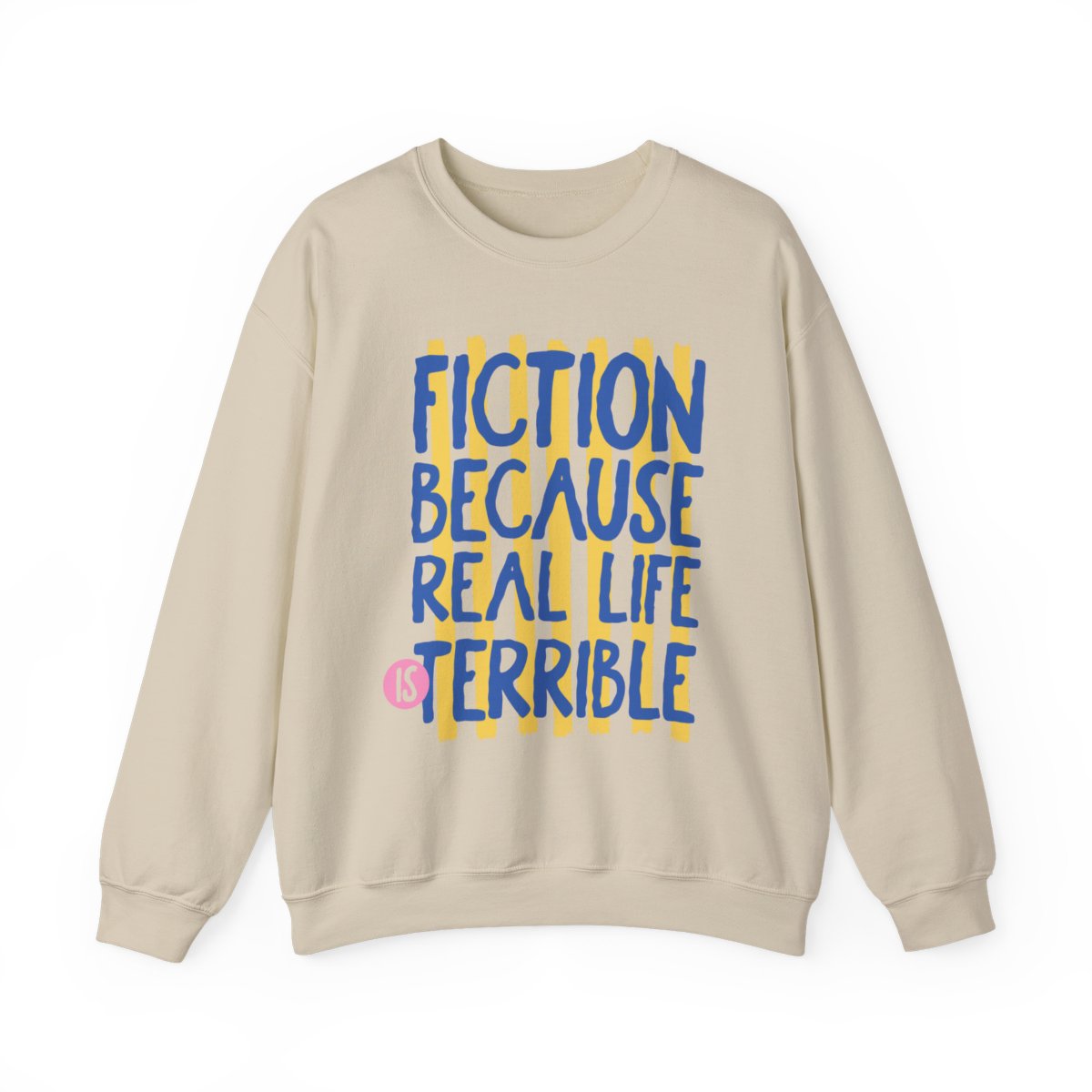 Fiction Because Real Life Is Terrible Sweatshirt