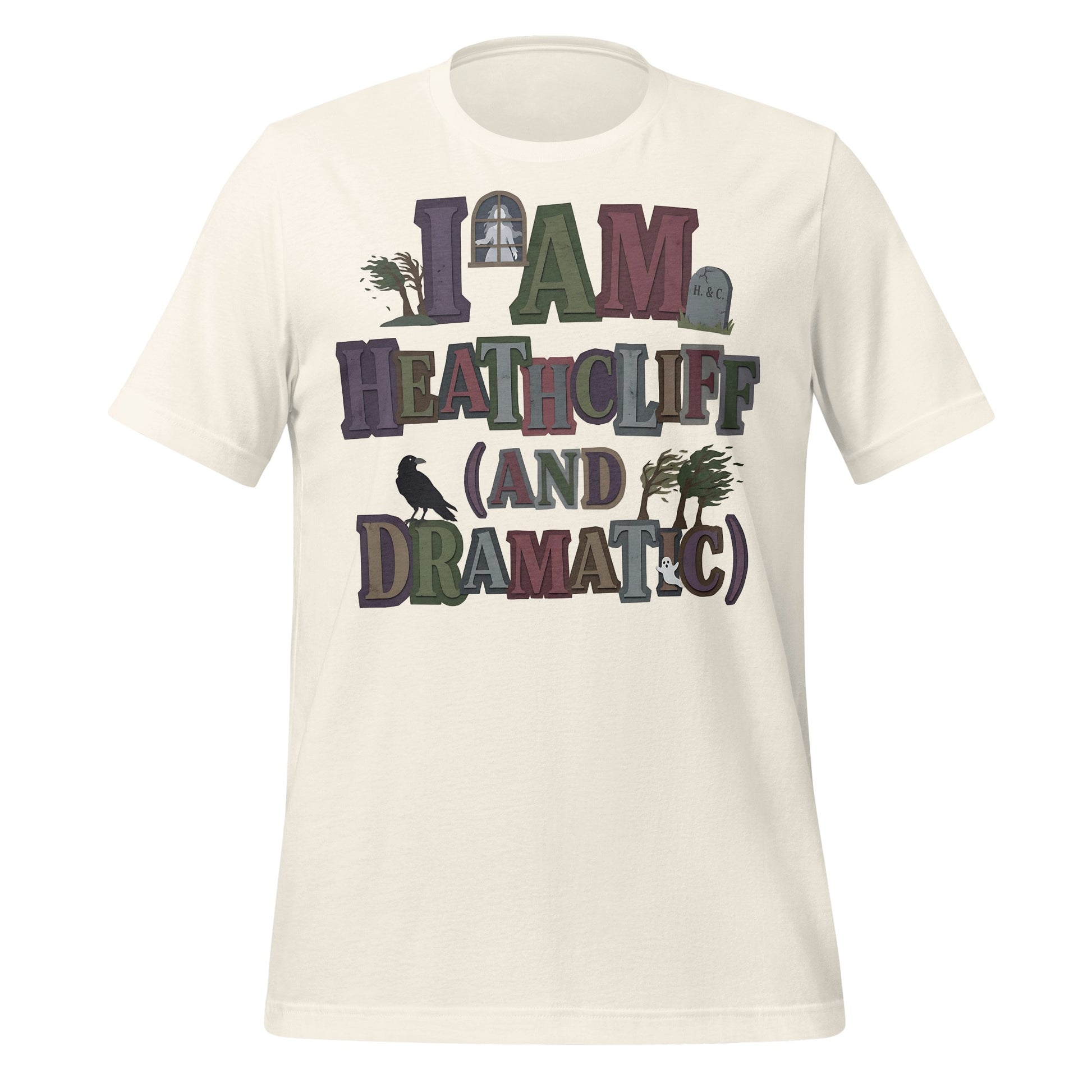 I Am Heathcliff and Dramatic Statement T-Shirt