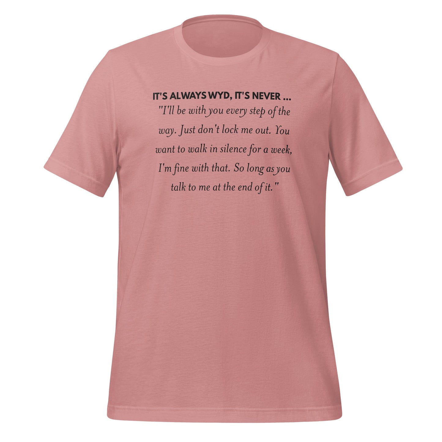 It's Always WYD It's Never Quote T-shirt