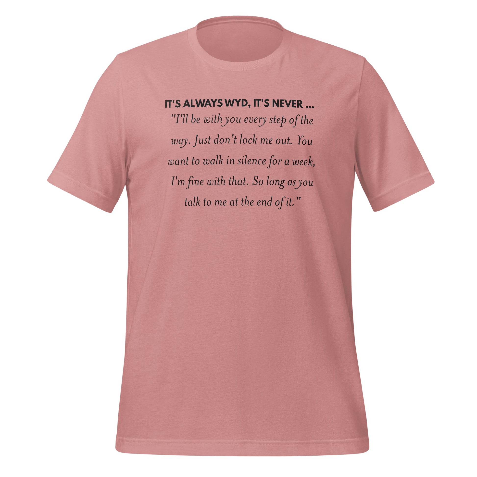 It's Always WYD It's Never Quote T-shirt