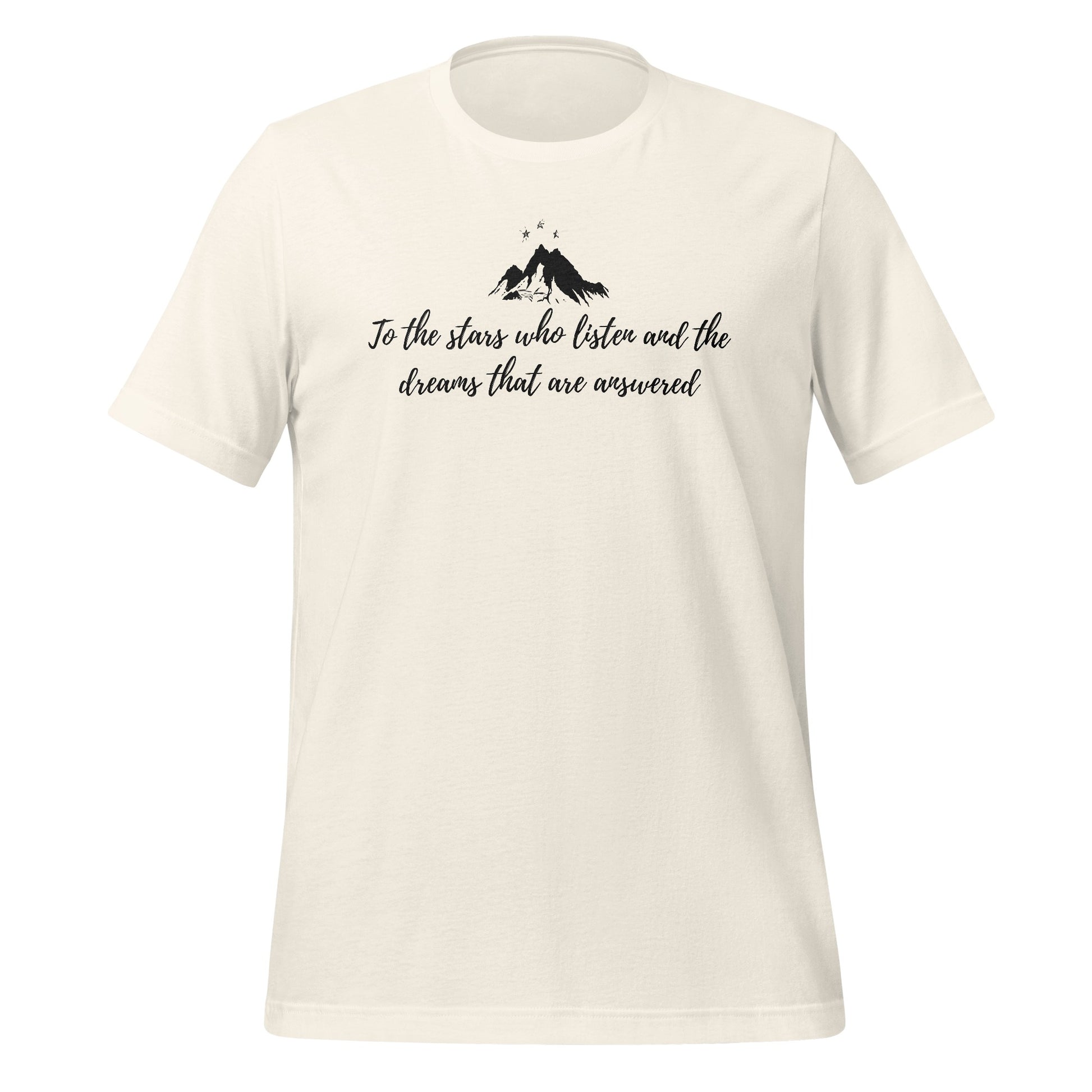 To the Stars Who Listen and the Dreams That Are Answered T-Shirt
