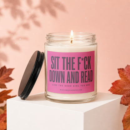 Candle with text "SIT THE F*CK DOWN AND READ LIKE THE GOOD GIRL YOU ARE".