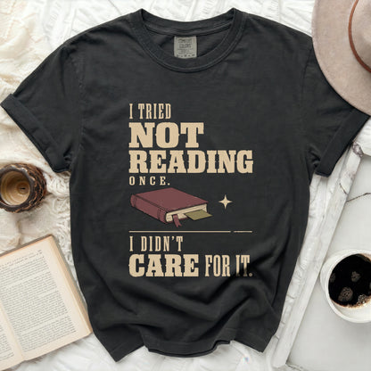 "I tried not reading once. I didn't care for it." graphic t-shirt.