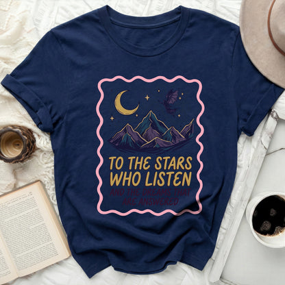 To The Stars Who Listen And The Dreams That Are Answered tshirt product type