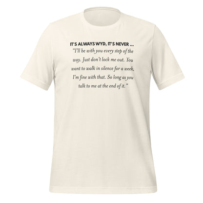 IT'S ALWAYS WYD IT'S NEVER ... Talk to Me T-shirt