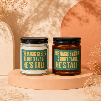 Two candles with labels reading "The magic system is irrelevant. He's tall."