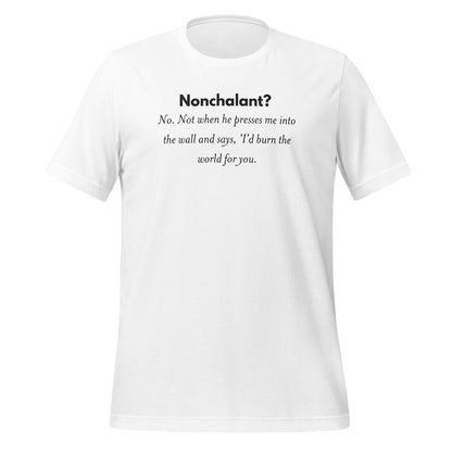 Nonchalant Burn The World For You Quote T-Shirt