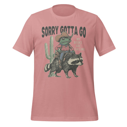 Sorry Gotta Go My Books Are Calling T-shirt