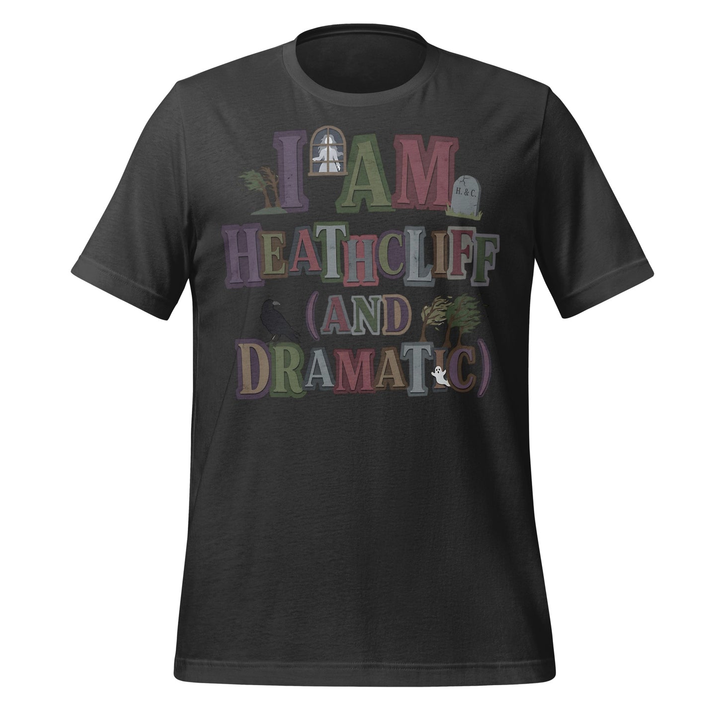 I AM HEATHCLIFF AND DRAMATIC Statement Shirt
