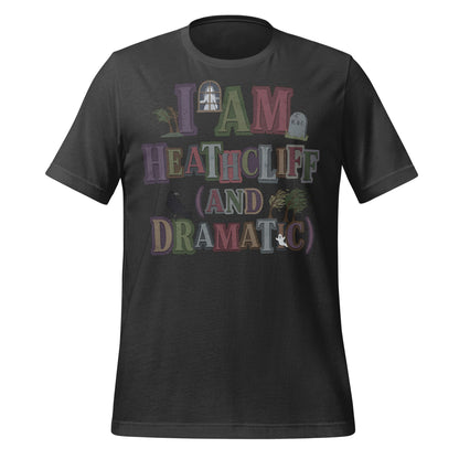 I AM HEATHCLIFF AND DRAMATIC Statement Shirt