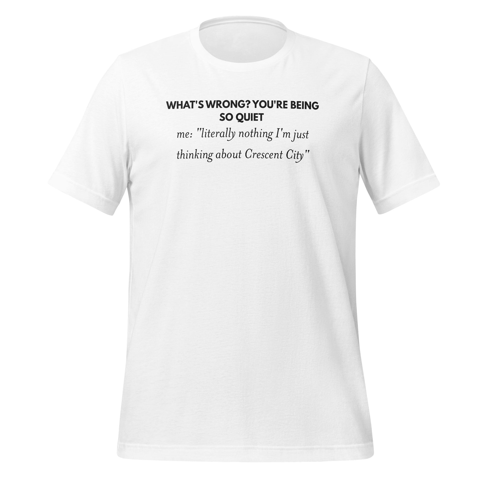 What's Wrong You're Being So Quiet Crescent City Shirt