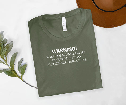 Warning Unhealthy Attachments to Fictional Characters T-Shirt