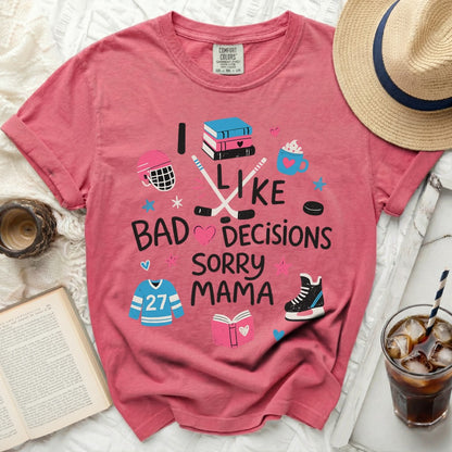I Like Bad Decisions Sorry Mama Tee