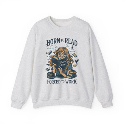 Born To Read Forced To Work Sweatshirt