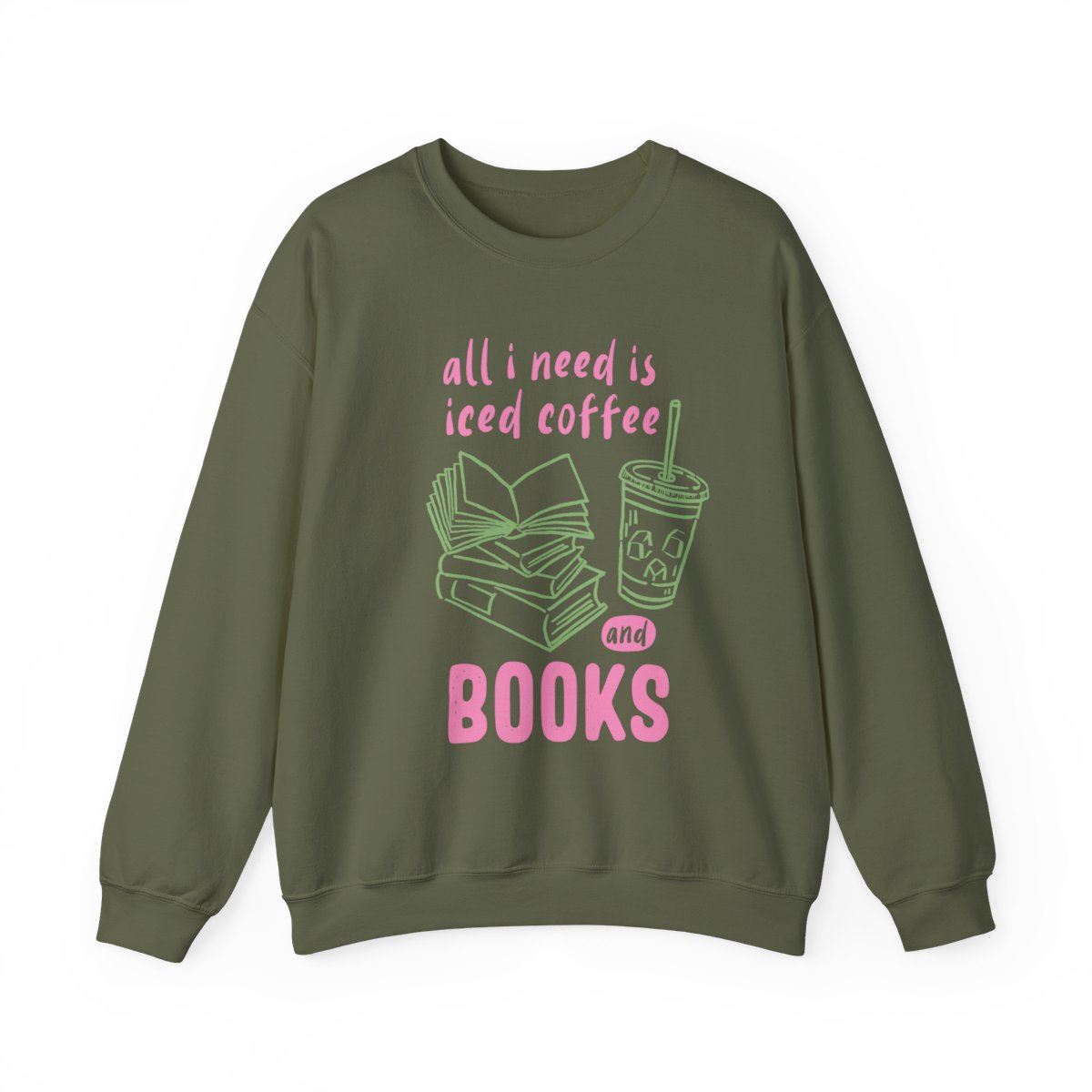 All I Need Is Iced Coffee and Books Sweatshirt
