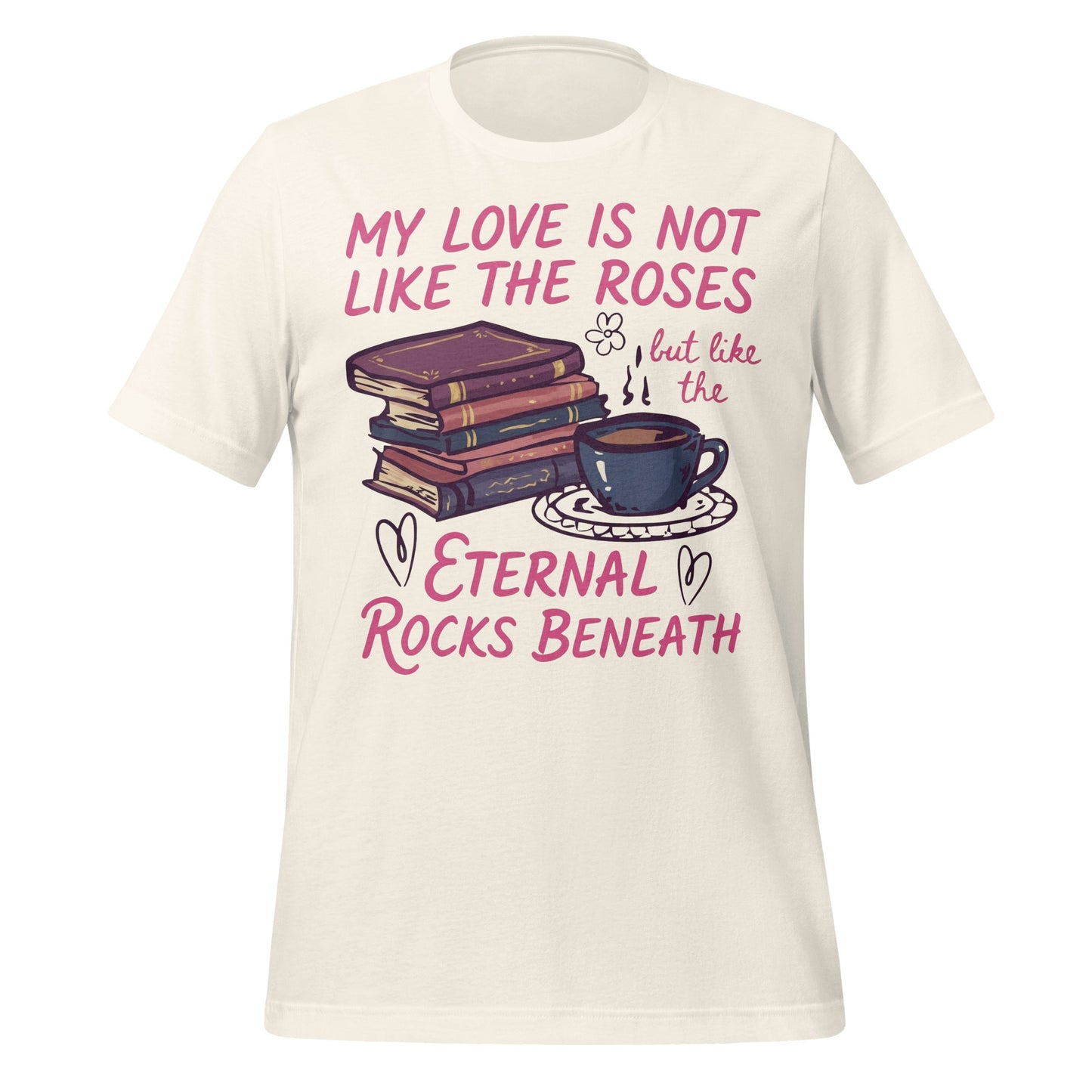 My Love Is Not Like The Roses Eternal Rocks T-Shirt