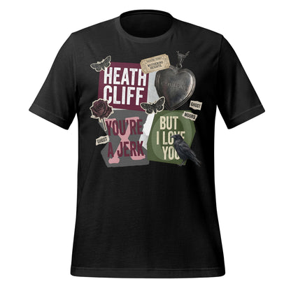 Heath Cliff You're a Jerk But I Love You T-shirt