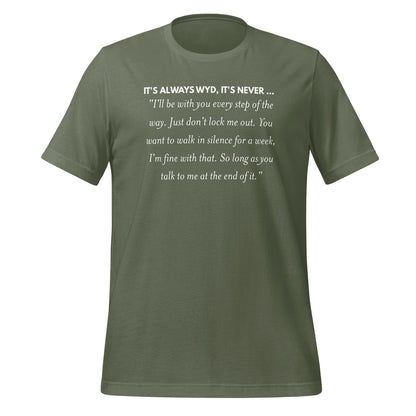 It's Always WYD It's Never T-Shirt with Quotation Text