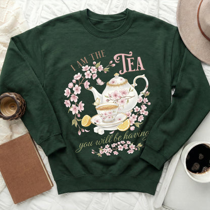 I Am The Tea You Will Be Having Sweatshirt