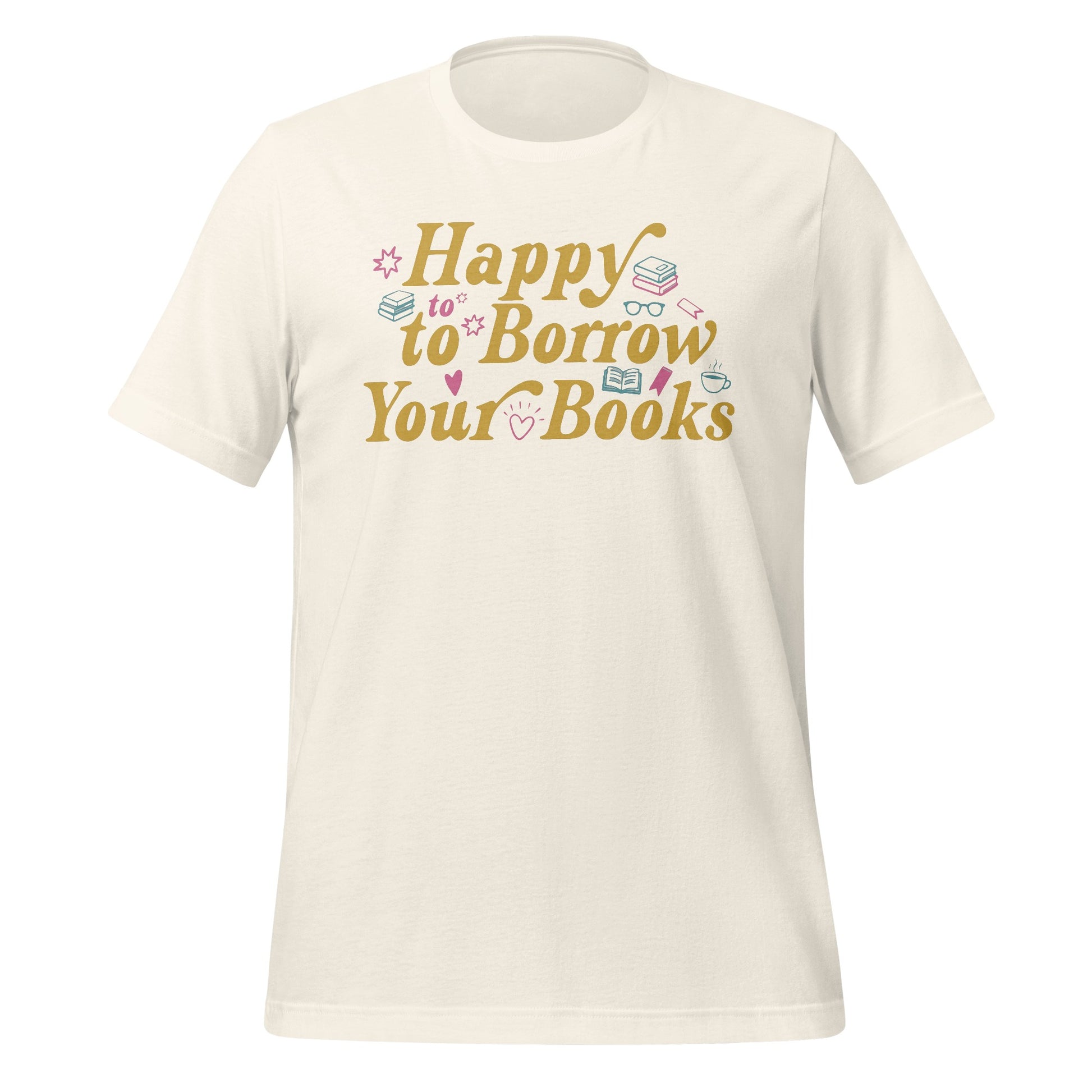 Happy to Borrow Your Books Graphic T-Shirt