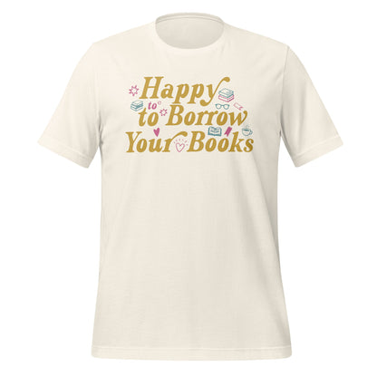 Happy to Borrow Your Books Graphic T-Shirt