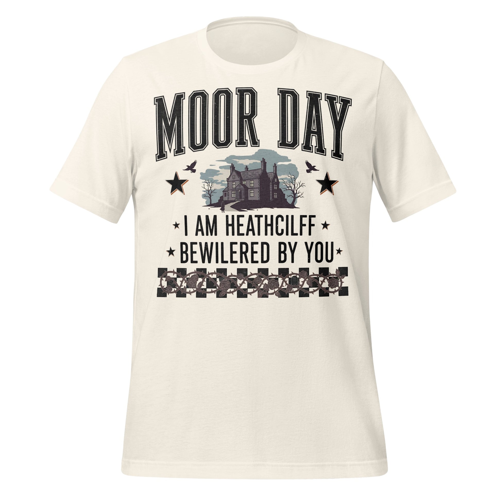 MOOR DAY I AM HEATHCLIFF BEWILDERED BY YOU T-shirt