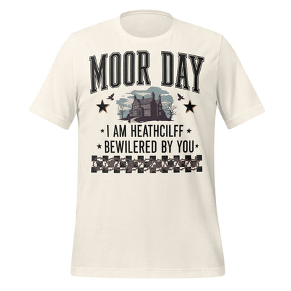MOOR DAY I AM HEATHCLIFF BEWILDERED BY YOU T-shirt