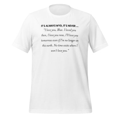 It's Always WYD It's Never Love You Quote Shirt