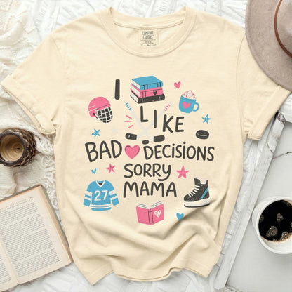 I Like Bad Decisions Sorry Mama Tee