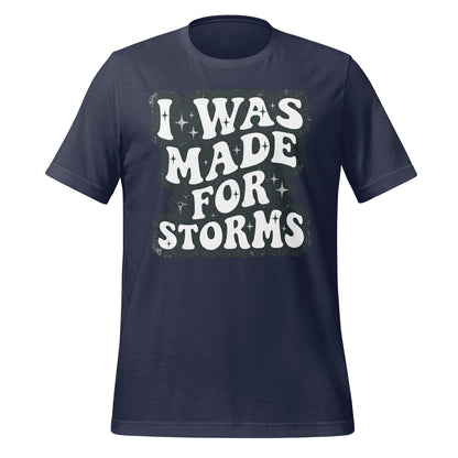 I Was Made For Storms Tee