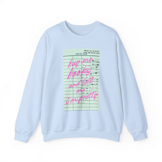 Buy me books and tell me I'm pretty sweatshirt