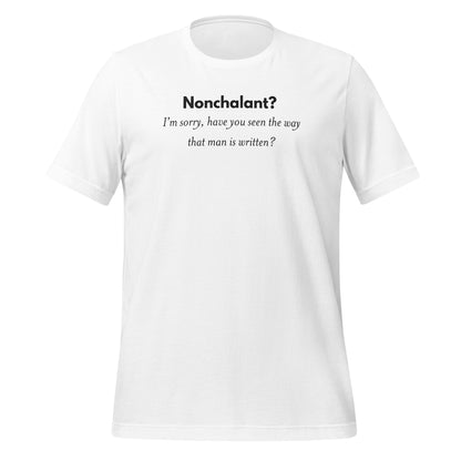 Nonchalant Sorry Have You Seen Way That Man Is Written Shirt