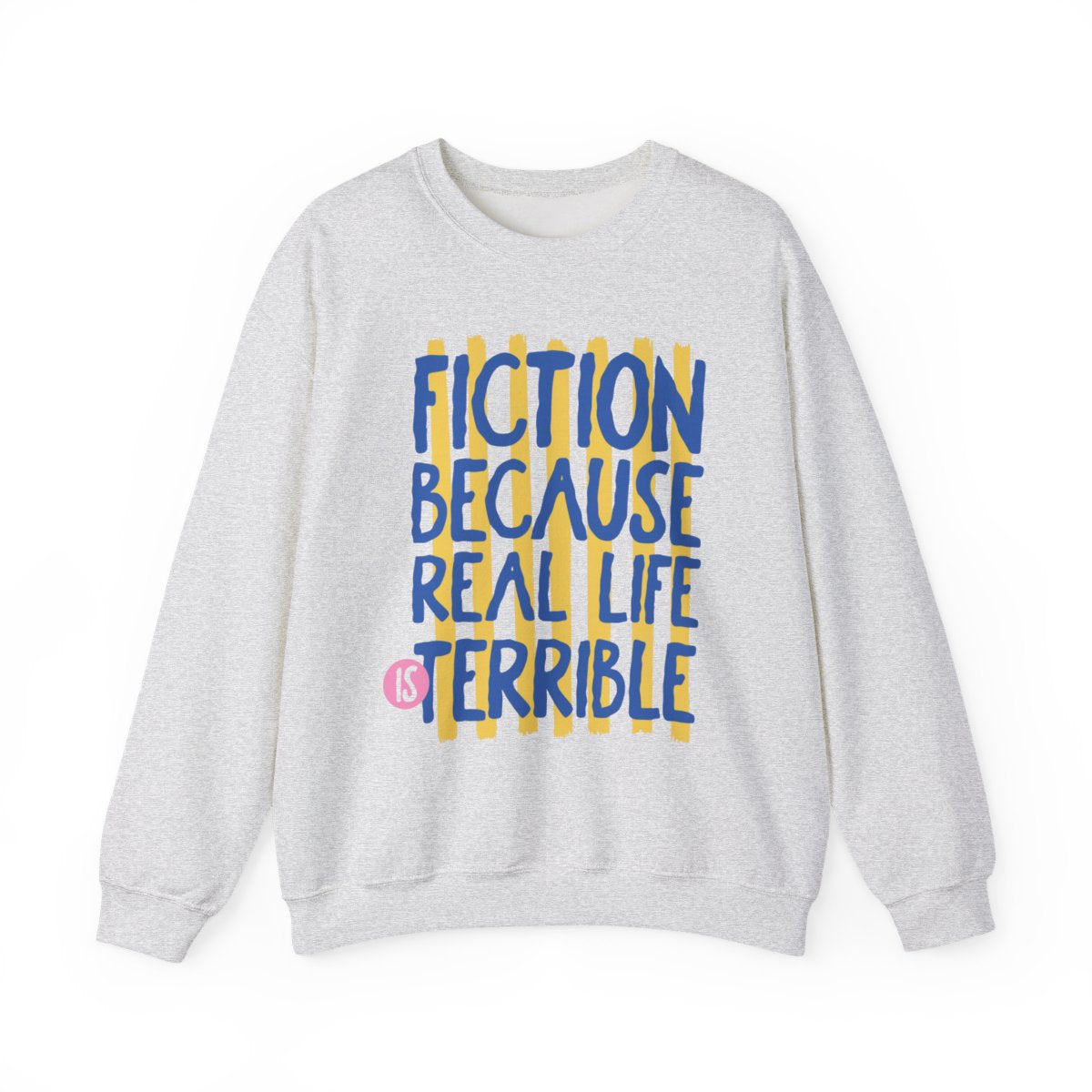Fiction Because Real Life Is Terrible Sweatshirt