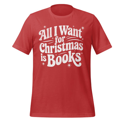 All I Want for Christmas is Books T-shirt