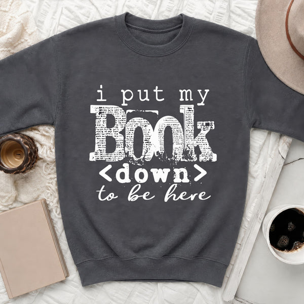 I Put My Book Down to Be Here Sweatshirt in Dark Heather