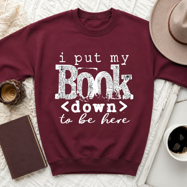 I Put My Book Down to Be Here Sweatshirt in Maroon
